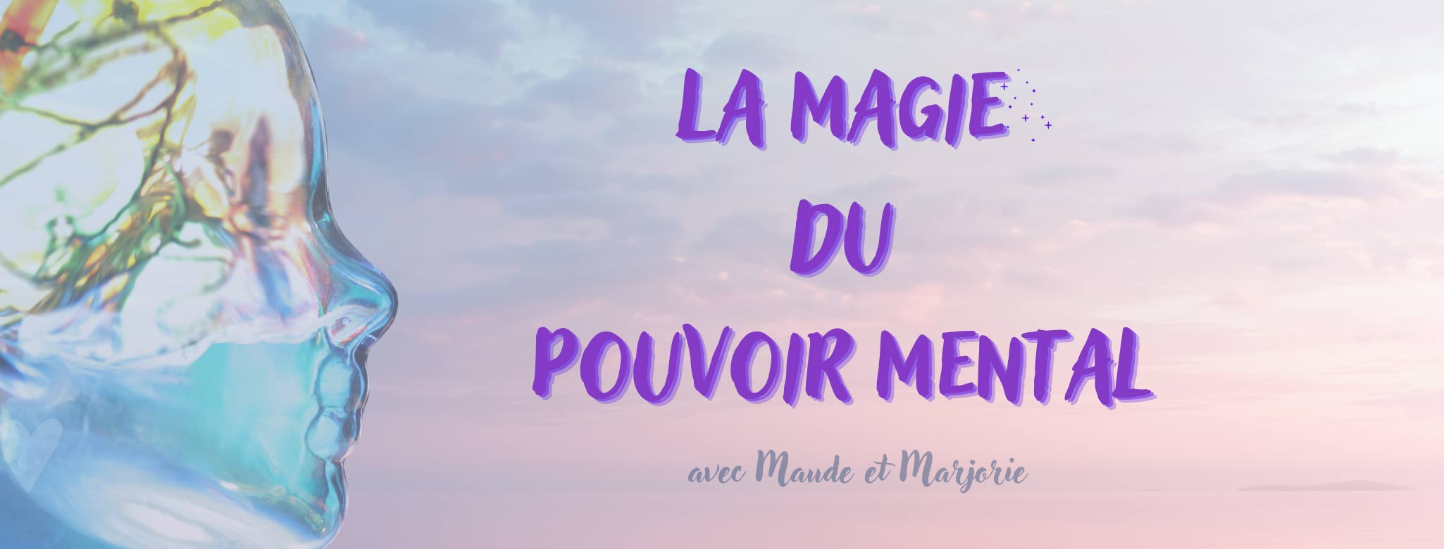 La Magie du pouvoir mental, avec Maude et Marjorie - Le Grand Changement