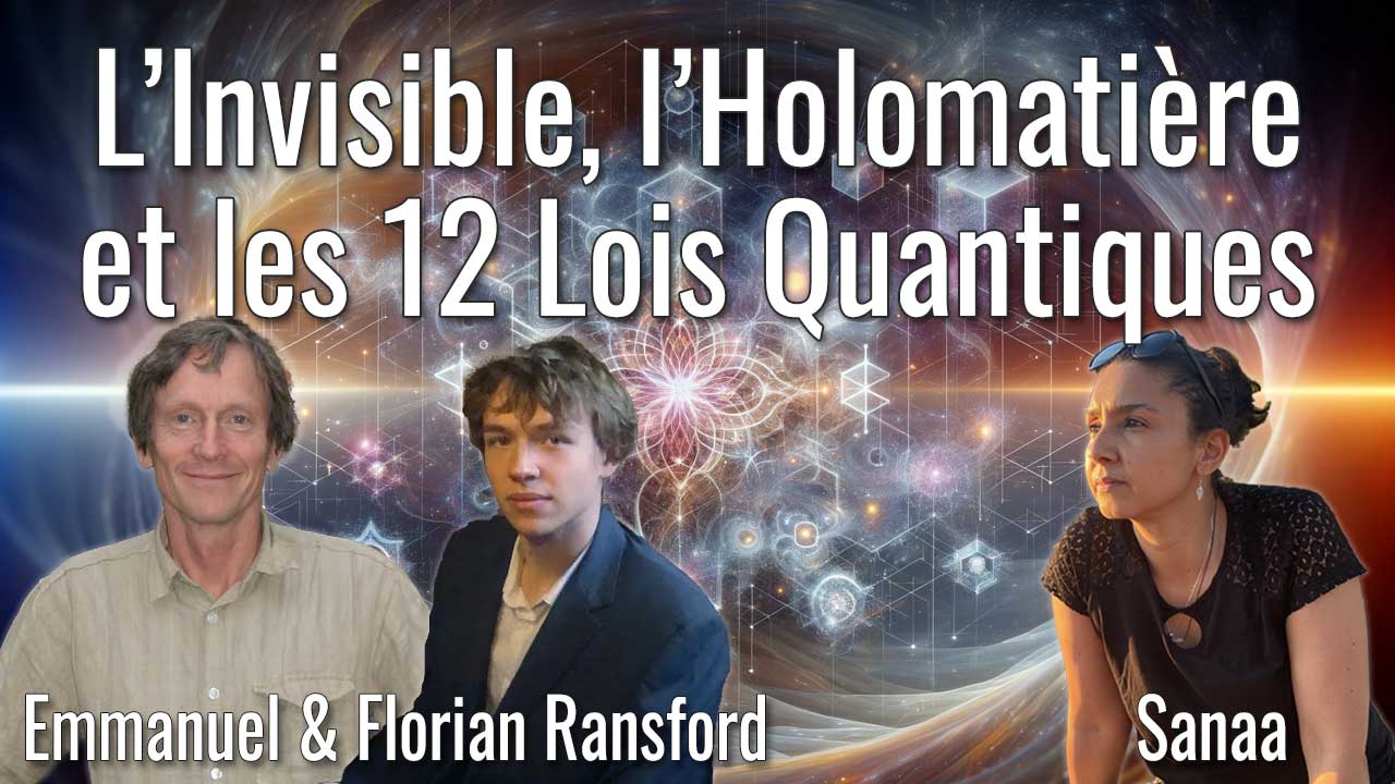 Emmanuel Ransford - L'Invisible, l'Holomatière et les 12 Lois Quantiques