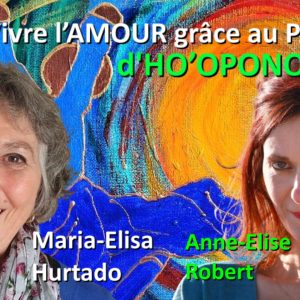 L’essence de HO’OPONOPONO, Maria-Elisa Hurtado et Anne-Elise Robert