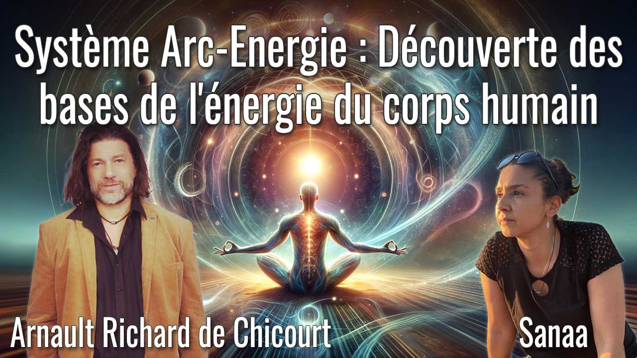 Arnault Richard de Chicourt - Système Arc-Energie : Découverte des bases de l' énergie du corps humain