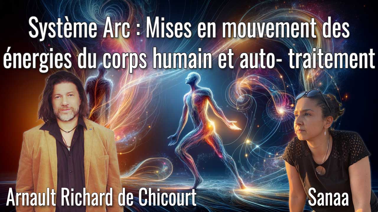 Arnault Richard de Chicourt - Système Arc : Mises en mouvement des énergies du corps humain et auto-traitement